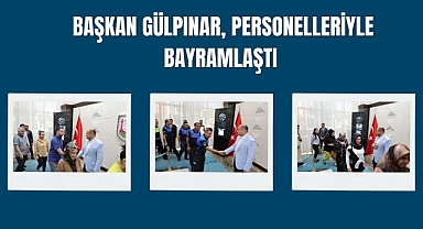 Başkan Gülpınar, Personelleriyle Bayramlaştı