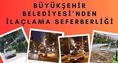 Büyükşehir Belediyesi’nden İlaçlama Seferberliği