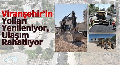 Büyükşehir, Viranşehir’in Çehresini Değiştiriyor