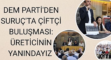 DEM Parti'den Suruç'ta Çiftçi Buluşması: Üreticinin Yanındayız