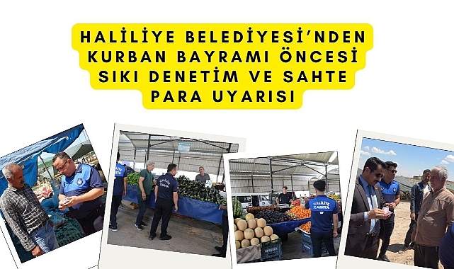 Haliliye Belediyesi’nden Kurban Bayramı Öncesi Sıkı Denetim Ve Sahte Para Uyarısı