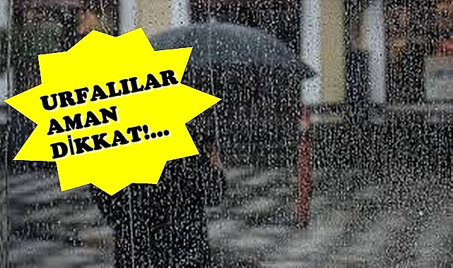 Aman dikkat! Urfa için son dakika uyarısı!