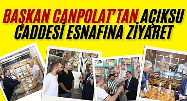 Başkan Canpolat, Açıksu Caddesi’nde Esnaf ve Vatandaşlarla Buluştu