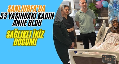Birecik Devlet Hastanesi’nde 53 Yaşında İkiz Gebelik Başarıyla Sonuçlandı