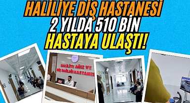 Haliliye Ağız ve Diş Sağlığı Hastanesi’nden 510 Bin Kişiye Tedavi Hizmeti