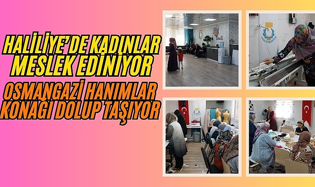 Haliliye Belediyesi'nden Kadınlara Sosyal ve Mesleki Destek