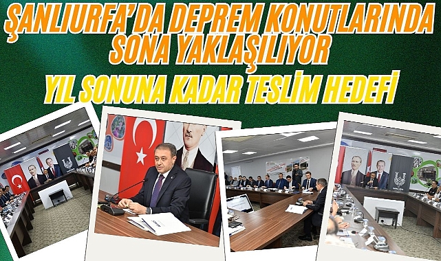 Şanlıurfa'da Deprem Konutlarının Yapım Süreçleri Masaya Yatırıldı