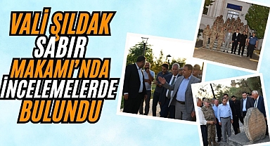 Vali Şıldak Eyyüp Nebi’de İncelemede Bulundu