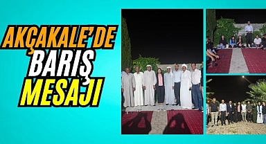 Akçakale’de Barış, Kardeşlik ve Birlik Buluşması Yapıldı
