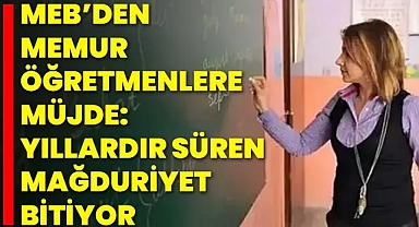 MEB’den Memur Öğretmenlere Müjde!!!