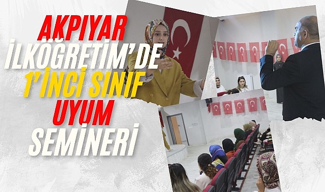 Akpıyar ilköğretimde 1’inci Sınıf Uyum Semineri