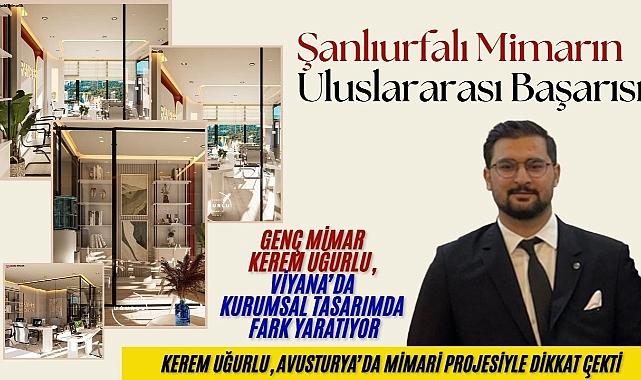 Şanlıurfalı Mimar Kerem Uğurlu’dan Viyana’da Başarılı Mimari Proje