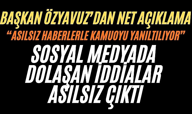 Başkan Mahmut Özyavuz’dan “Araç Kurşunlandı” İddialarına Yalanlama