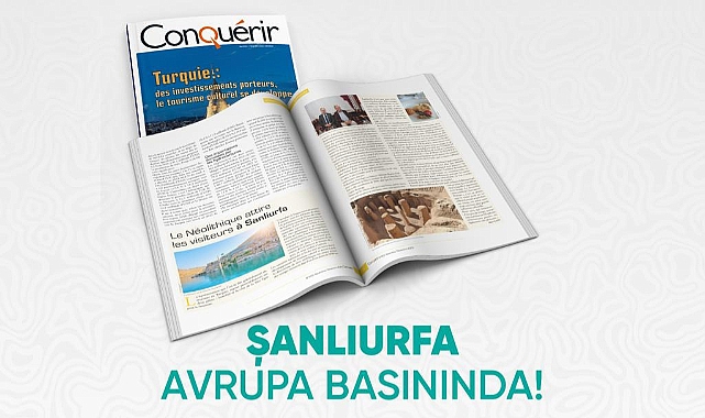Fransa’nın Saygın Dergisi Conquérir, Şanlıurfa’yı Kapak Dosyasında Tanıttı