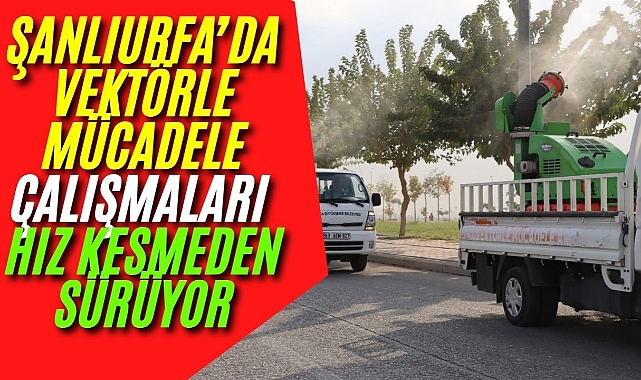 Şanlıurfa Büyükşehir Belediyesi Vektörle Mücadele Çalışmalarına Aralıksız Devam Ediyor