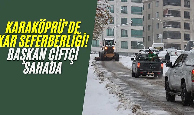 Karaköprü’de Karla Yoğun Mücadele! Başkan Çiftçi: Tüm Ekiplerimizle Sahadayız