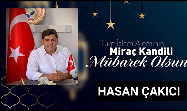 İş İnsanı Hasan Çakıcı Miraç Kandili dolayısıyla bir mesaj yayınladı