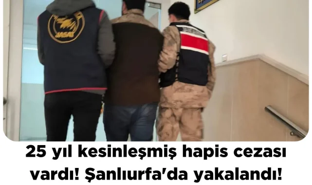 Şanlıurfa'da 25 Yıl Kesinleşmiş Hapis Cezası Olan Şahıs Yakalandı
