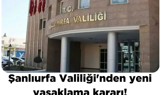 Şanlıurfa'da 5 Gün Boyunca Tüm Etkinlikler ve Gösteriler Yasaklandı
