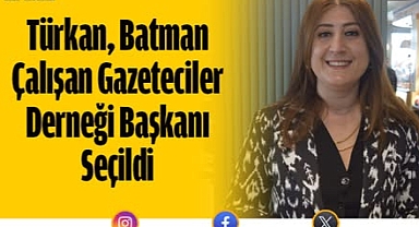 Hatice Türkan, Batman Çalışan Gazeteciler Derneği Başkanı seçildi