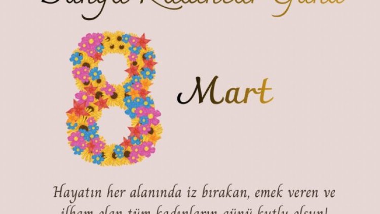 8 Mart Dünya Kadınlar Günü: Sevgiyle Dünyayı Değiştiren Güç