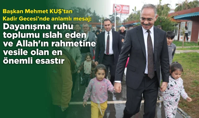 Başkan Mehmet Kuş'tan Kadir Gecesi'nde Dua Çağrısı