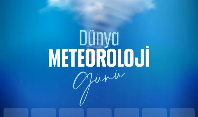 Dünya Meteoroloji Günü: Hava ve İklimin Yaşamımızdaki Önemi Vurgulandı