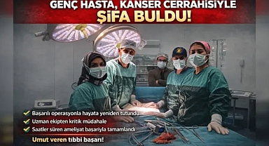 Genç Hasta, Kanser Cerrahisiyle Şifa Buldu!