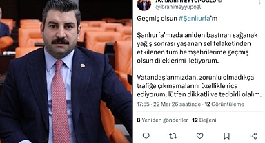 Milletvekili Eyyüpoğlu’ndan Şanlıurfa’daki Sel Felaketi İçin Geçmiş Olsun Mesajı
