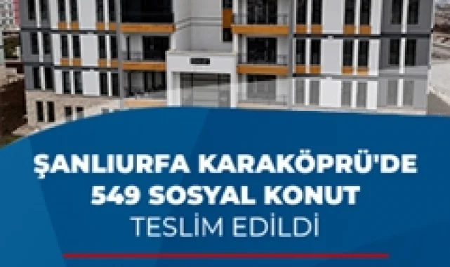 Şanlıurfa Karaköprü'de 549 Sosyal Konut Hak Sahiplerine Teslim Edildi
