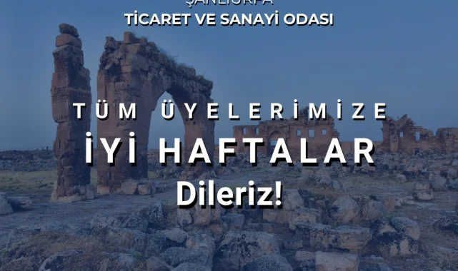 Şanlıurfa Ticaret ve Sanayi Odası'ndan İyi Haftalar Mesajı