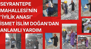 Seyrantepe Mahallesi’nin “İyilik Anası” İsmet İslim Doğan’dan Anlamlı Yardım