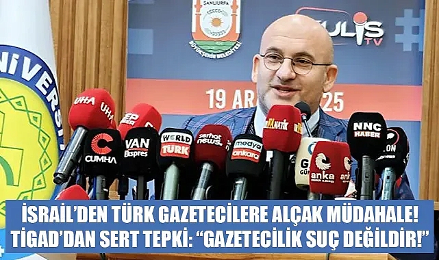 TİGAD’dan İsrail’e sert tepki: “Gazetecilik Suç Değildir!”