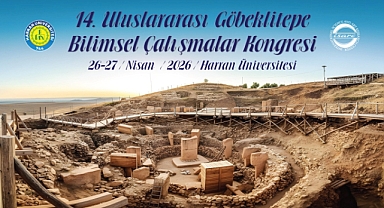 14. Uluslararası Göbeklitepe Bilimsel Çalışmalar Kongresi Başlıyor