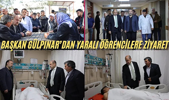 Başkan Gülpınar’dan Yaralı Öğrencilere Ziyaret