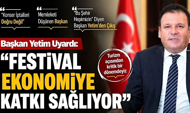 Başkan Yetim Uyardı: “Festival Ekonomiye Katkı Sağlıyor”