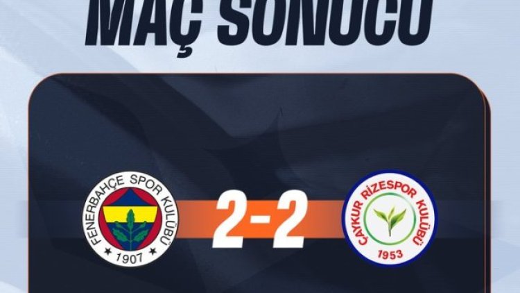 Fenerbahçe Son Dakikada Berabere Kaldı: Çaykur Rizespor Maçı 2-2 Tamamlandı