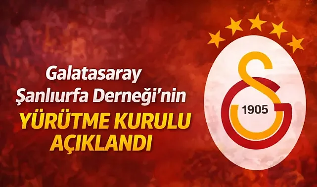 Galatasaray Şanlıurfa Derneği’nin Yürütme Kurulu Açıklandı
