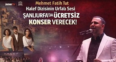 Halef Dizisinin Urfalı Sesi Mehmet Fatih Tut’tan Şanlıurfa’da Ücretsiz Konser