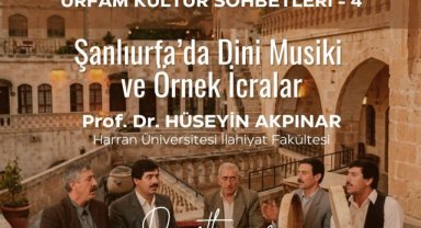 Şanlıurfa'da Dini Musikî ve Örnek İcralar Konulu Söyleşi Düzenleniyor