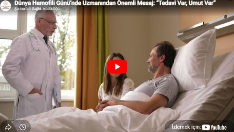 Şanlıurfa'da Hemofili Uzmanı Dr. Şimşek'ten Umut Veren Mesajlar