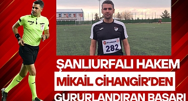 Şanlıurfalı Hakem Mikail Cihangir’den Gururlandıran Başarı