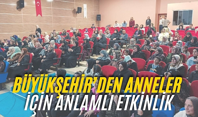 Büyükşehir Belediyesi'nden Anneler Günü için Anlamlı Program