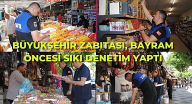 Büyükşehir Zabıtası, Bayram Öncesi Sıkı Denetim Yaptı