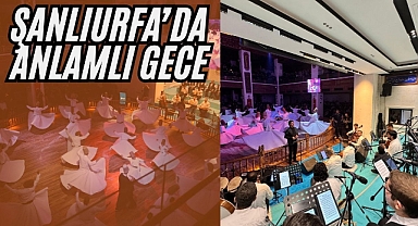Şanlıurfa’da Kültür ve Maneviyatın Buluşması: Mevlevi Mukabelesine Yoğun İlgi