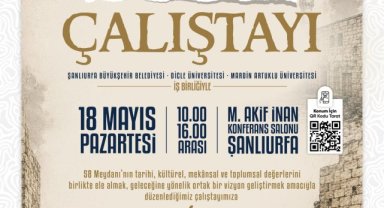 Şanlıurfa'da 58 Meydanı Çalıştayı Düzenleniyor