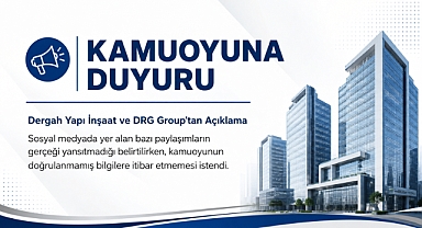 Dergah Yapı İnşaat ve DRG Group’tan Kamuoyuna Açıklama