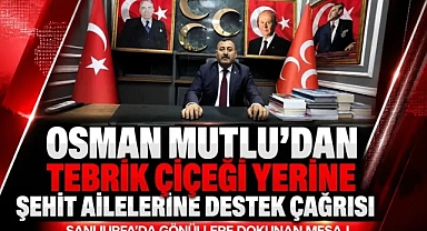 MHP Şanlıurfa İl Başkanı Osman Mutlu’dan Anlamlı Çağrı