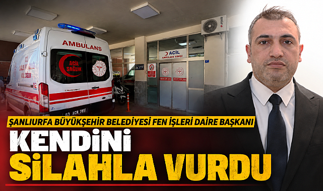 Şanlıurfa Büyükşehir Belediyesi Fen İşleri Daire Başkanı Kendini Silahla Vurdu