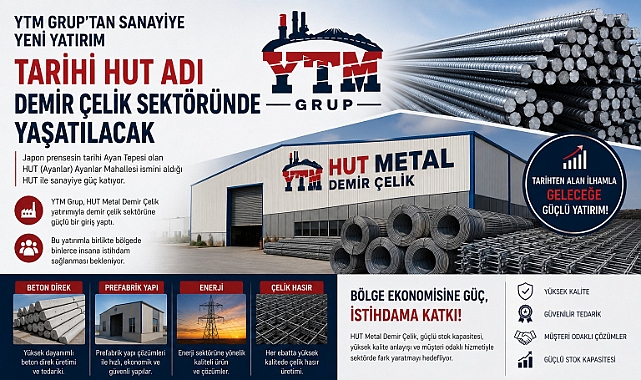 YTM Grup’tan Sanayiye Yeni Yatırım: Tarihi HUT Adı Demir Çelik Sektöründe Yaşatılacak
